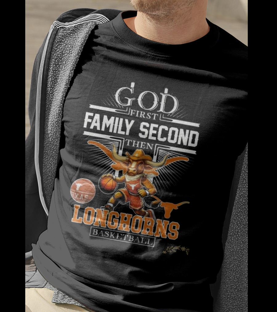 God First Family Second Then Texas Longhorns Basketball Mascot T-Shirt