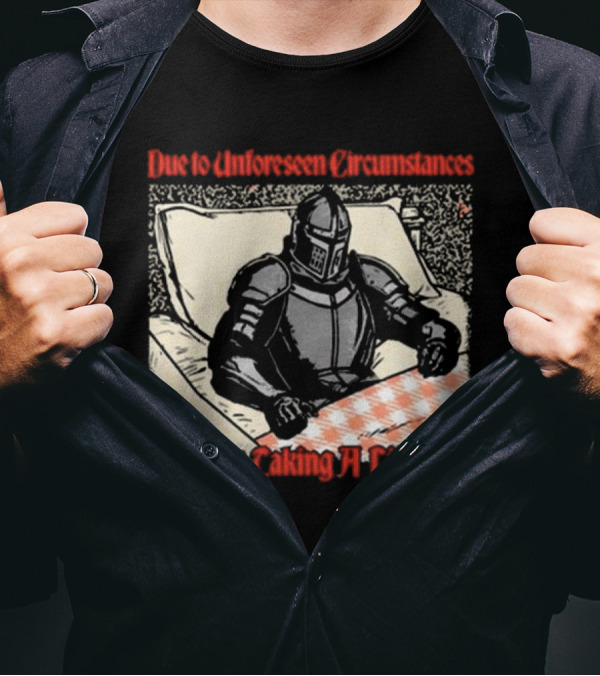 Due To Unforeseen Circumstances Knight Taking A Little Nap T-Shirt