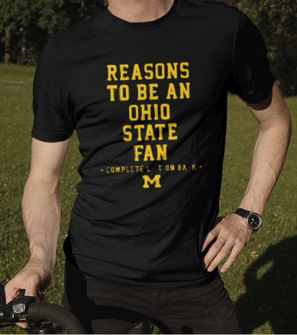 Michigan Wolverines Reasons To Be An Ohio State Fan Complete List On Back M T-Shirt
