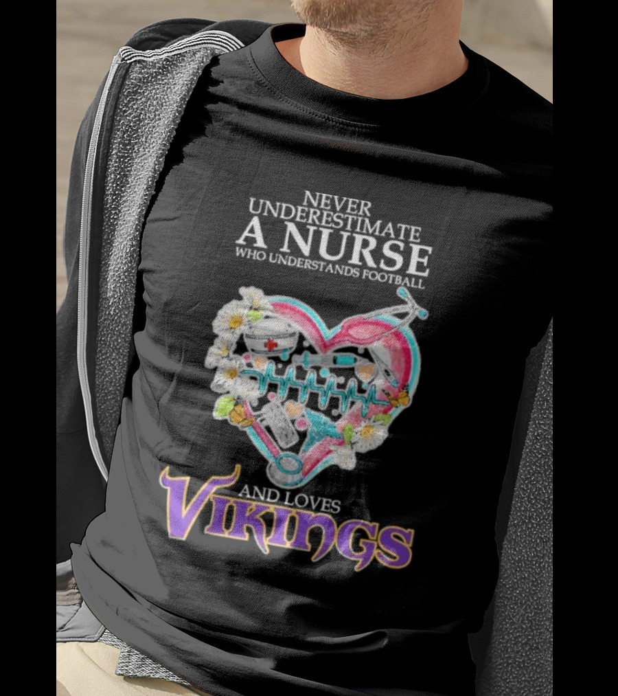 Never Underestimate A Nurse Who Understands Football And Loves Vikings Football Team Heartbeat T-Shirt