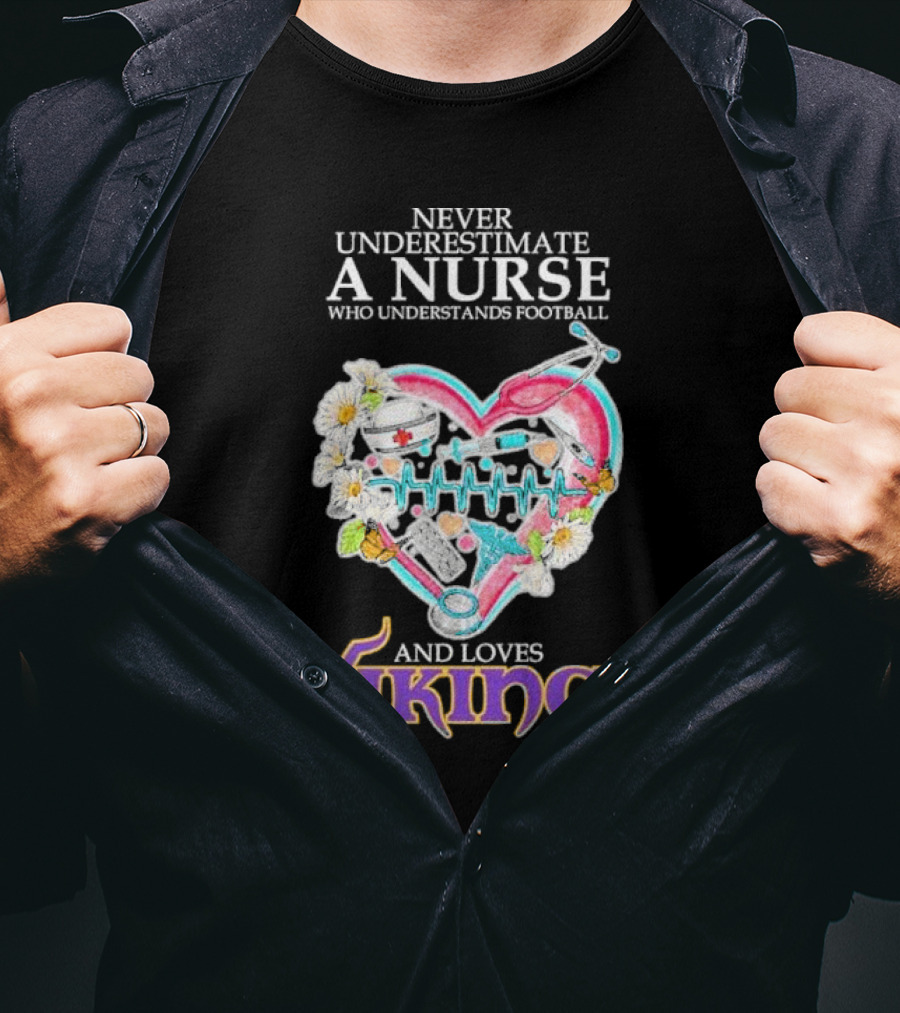 Never Underestimate A Nurse Who Understands Football And Loves Vikings Football Team Heartbeat T-Shirt