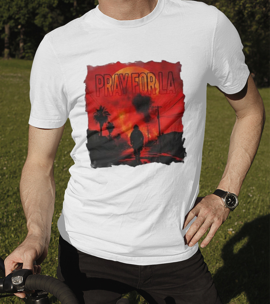 Pray For LA Pray For Los Angeles Los Angeles Wildfires Pray For California T-Shirt