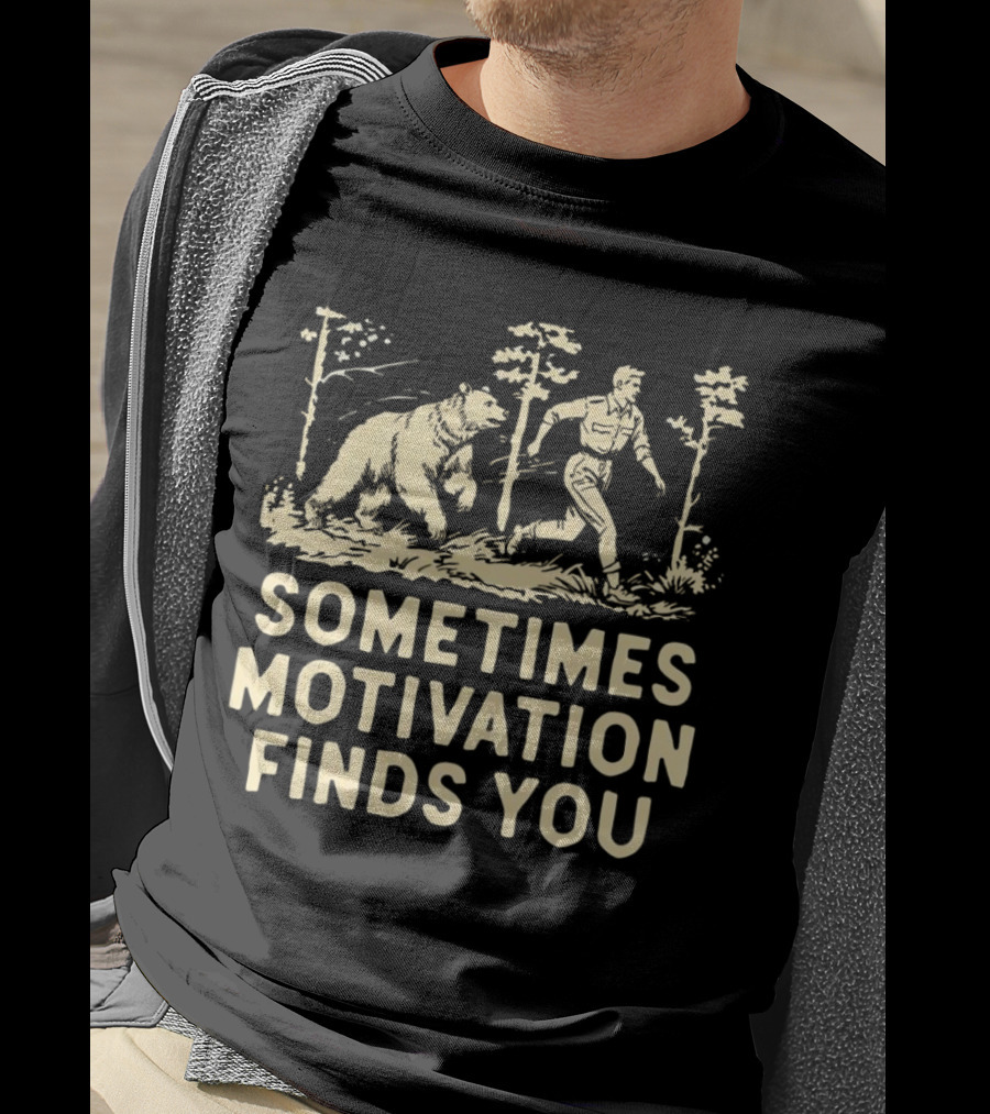 Bear Sometimes Motivation Finds You Forest Chase T-Shirt