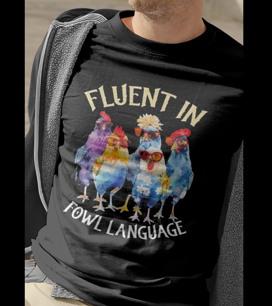 Fluent In Fowl Language Chicken Colorful Glasses Wearing Chickens T-Shirt