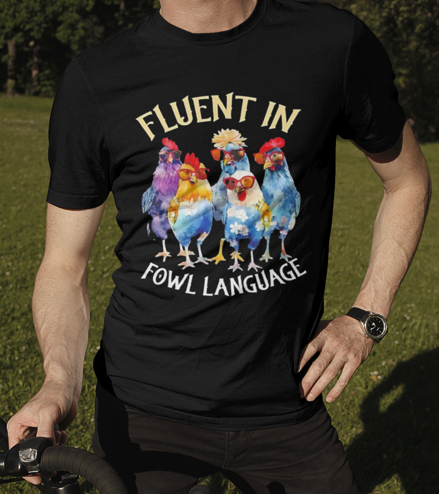 Fluent In Fowl Language Chicken Colorful Glasses Wearing Chickens T-Shirt