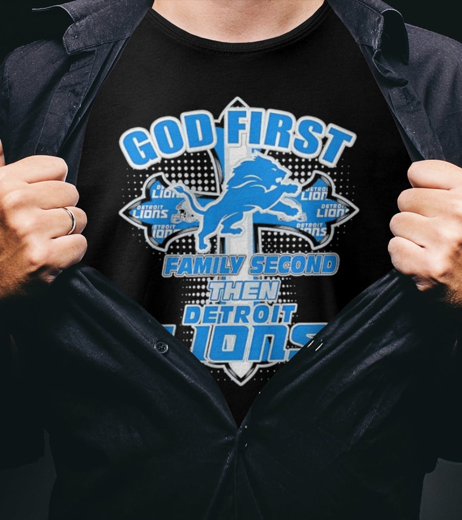 God First Family Second Then Detroit Lions Football Cross T-Shirt