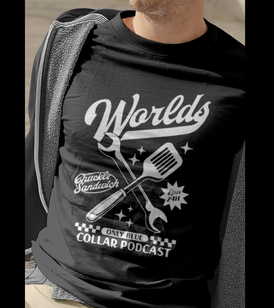 Worlds Only Blue Collar Podcast Chuckle Sandwich Open 24h T-Shirt