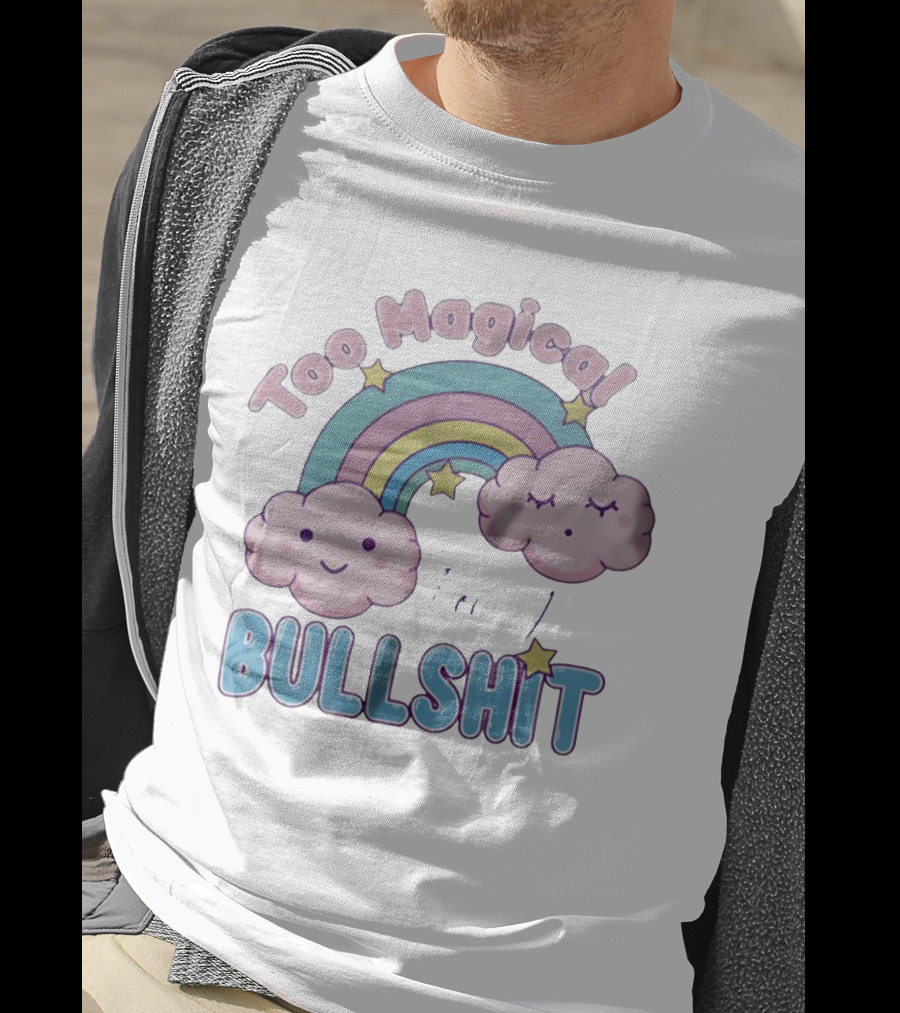 Too Magical For Your Bullshit Rainbow And Clouds With Stars T-Shirt