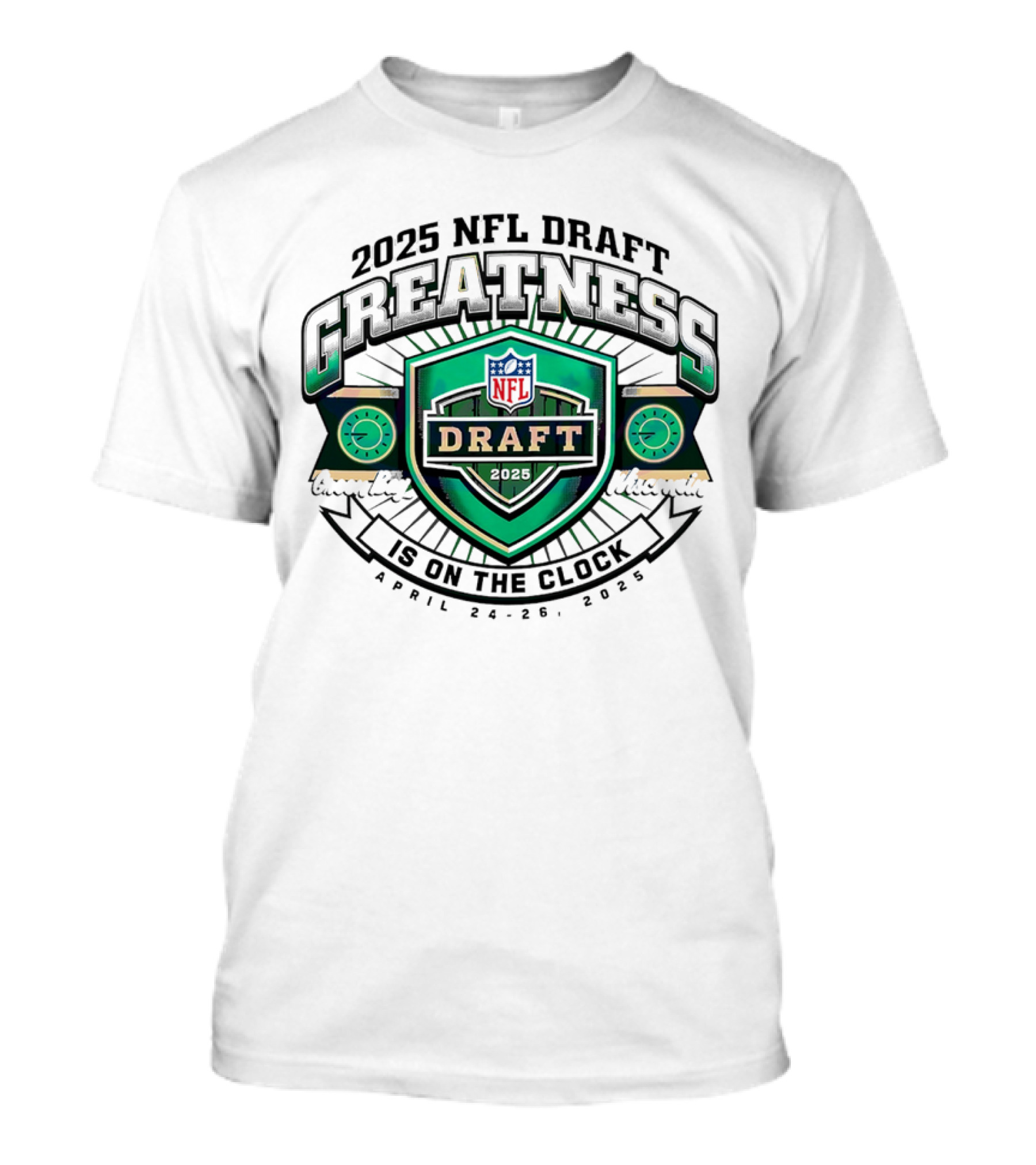 2025 NFL Draft Greatness Is On The Green Bay Wisconsin T-Shirt