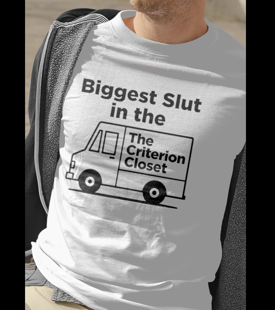 Biggest Slut In The Criterion Closet Delivery Truck T-Shirt