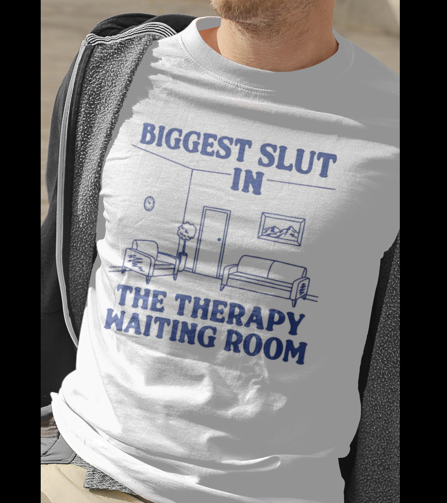 Biggest Slut In The Therapy Waiting Room Bedroom Couch And Chair T-Shirt