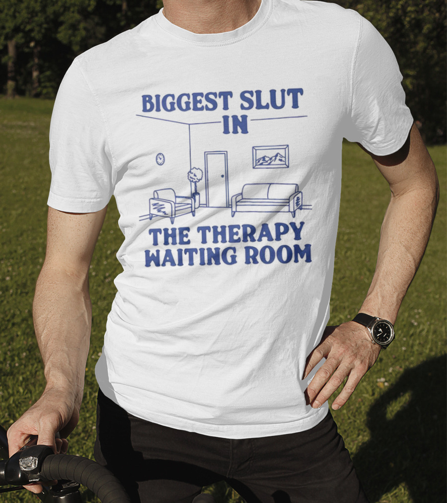 Biggest Slut In The Therapy Waiting Room Bedroom Couch And Chair T-Shirt