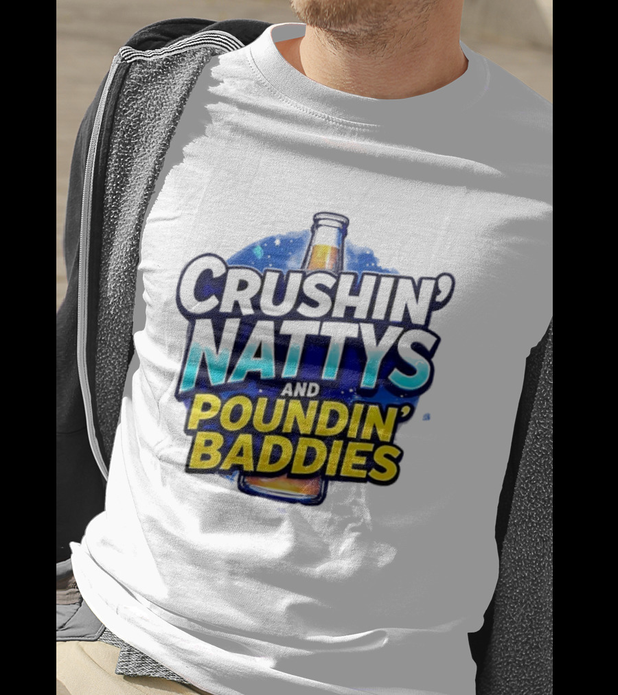 Crushin’ Nattys Poundin’ Baddies Beer Bottle Design T-Shirt