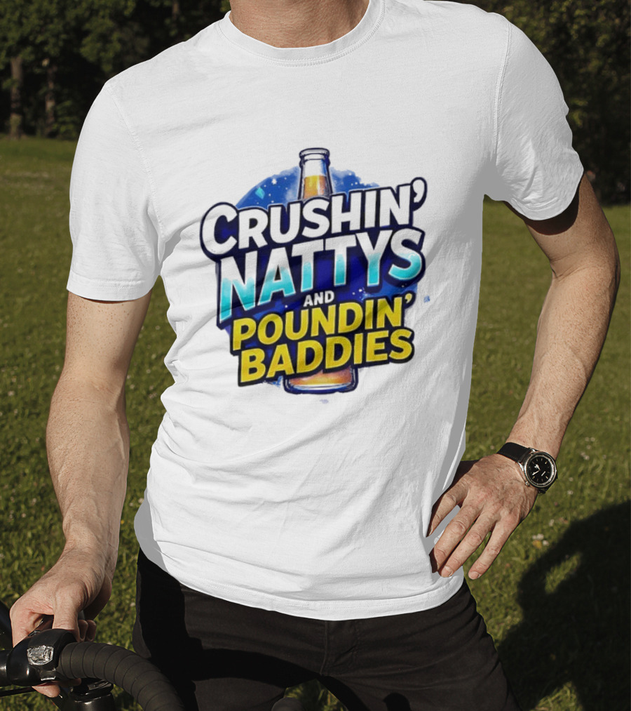 Crushin’ Nattys Poundin’ Baddies Beer Bottle Design T-Shirt