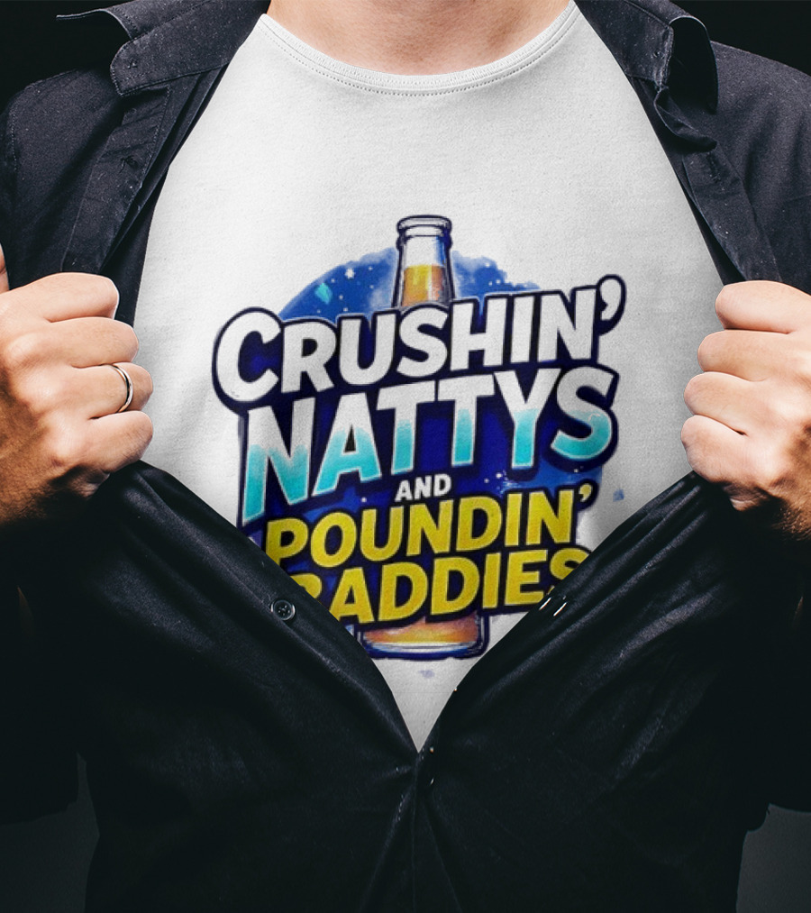 Crushin’ Nattys Poundin’ Baddies Beer Bottle Design T-Shirt