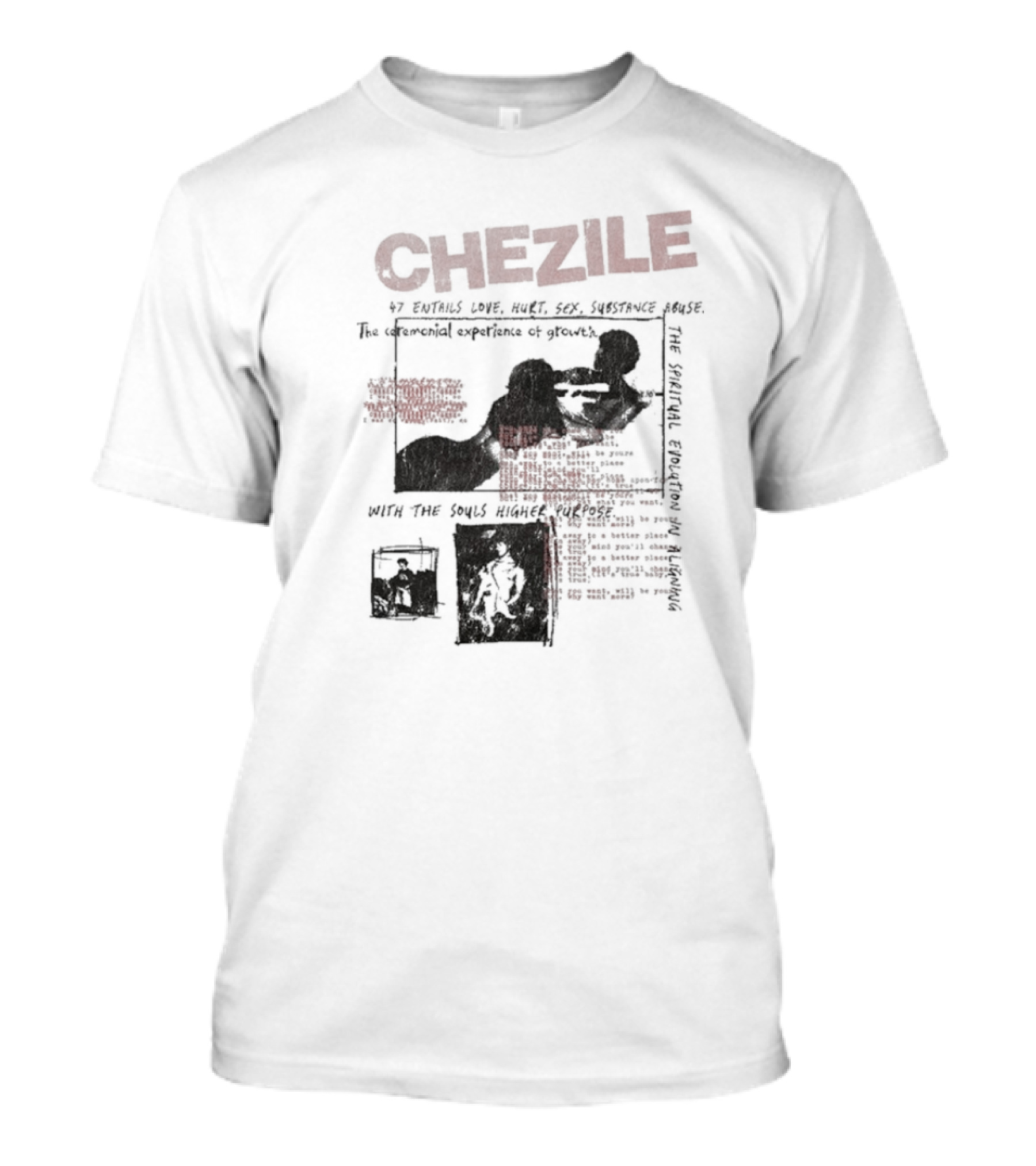 Chezile 47 Entails Love Hurt Sex Substance Abuse The Ceremonial Experience Of Growth T-Shirt