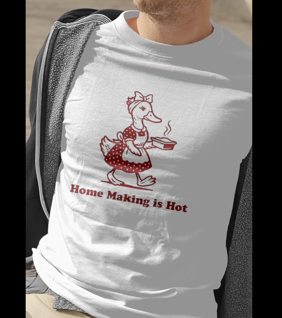 Duck Home Making Is Hot Cooking Theme T-Shirt
