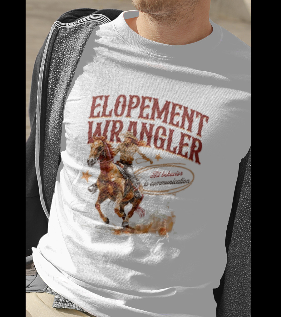 Elopement Wrangler Cowgirl Riding All Behavior Is Communication T-Shirt