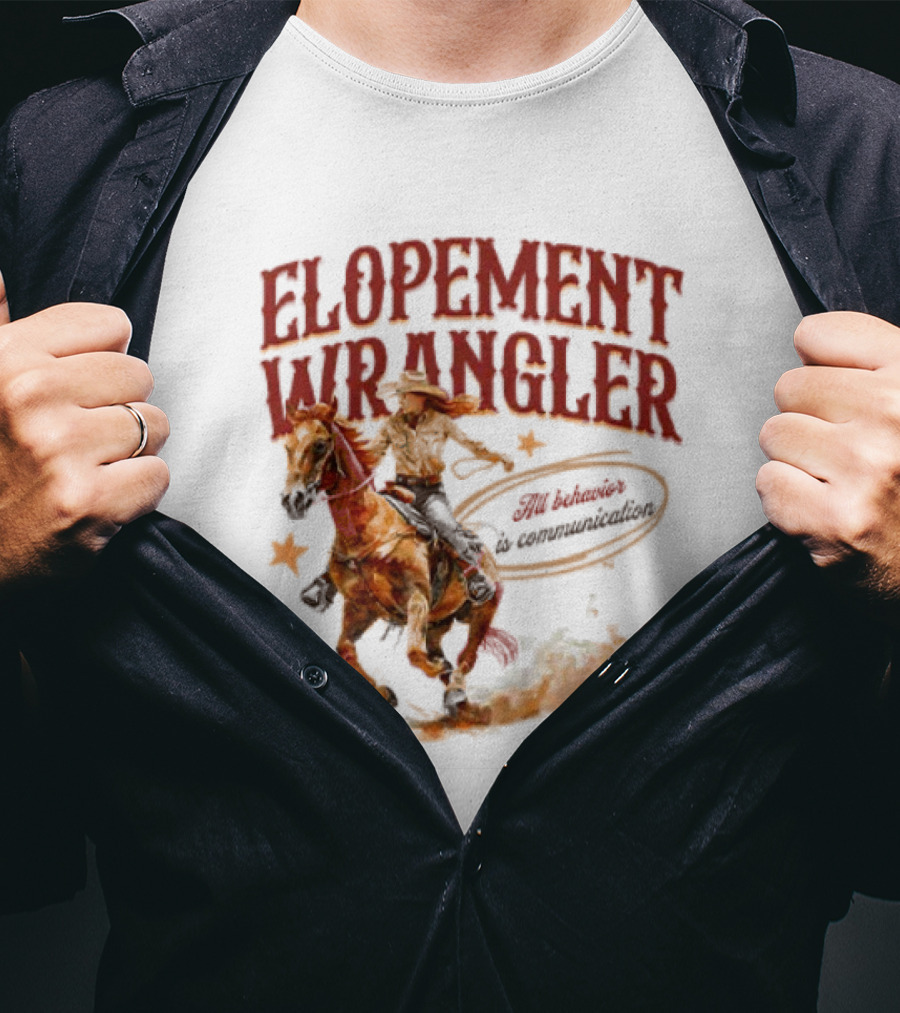 Elopement Wrangler Cowgirl Riding All Behavior Is Communication T-Shirt