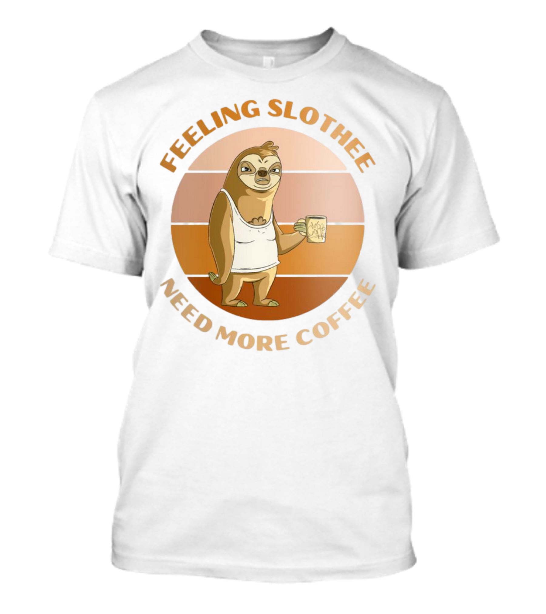 Feeling Slothee Need More Coffee Adorable Sloth Holding Coffee Cup T-Shirt