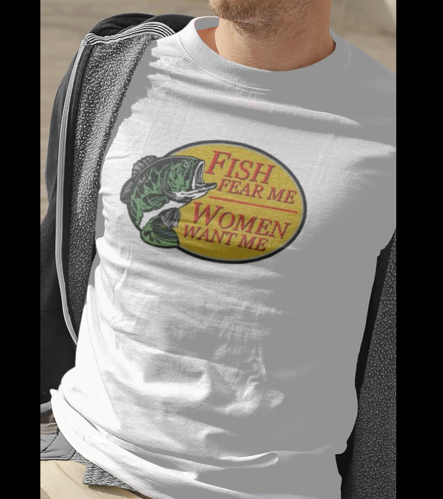Fish Fear Me Women Want Me Fishing Humor Oval Badge T-Shirt