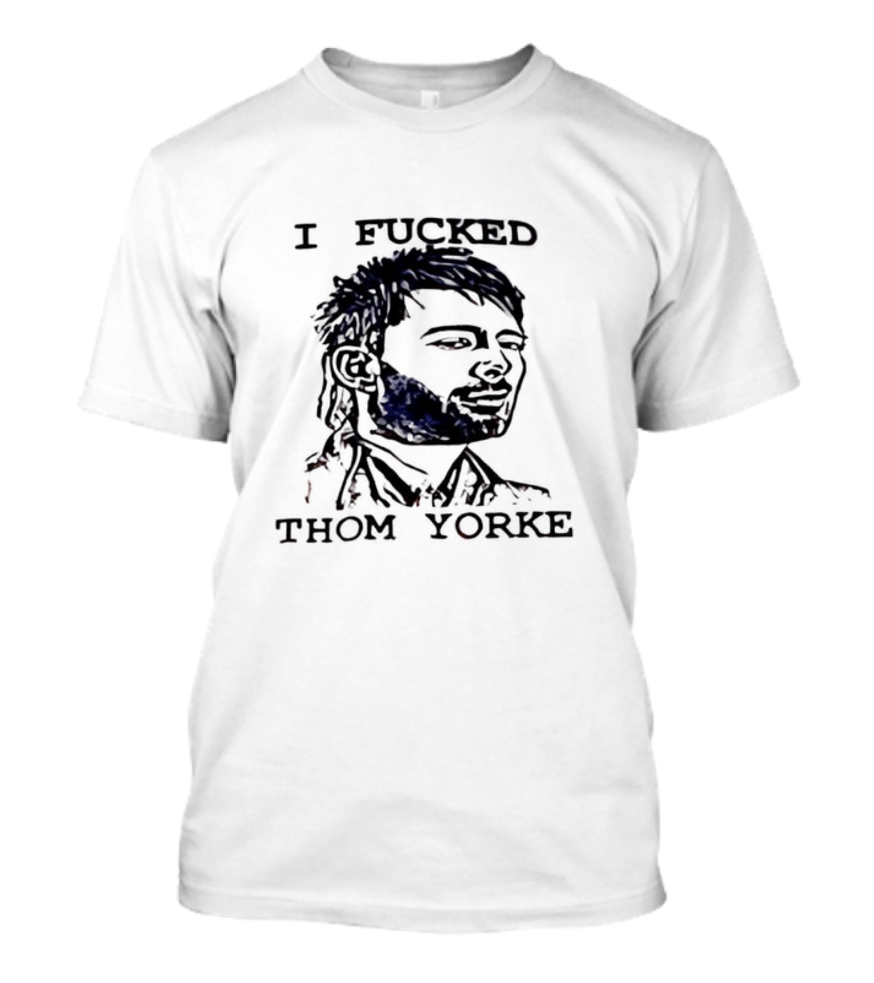 I Fucked Thom Yorke T-Shirt
