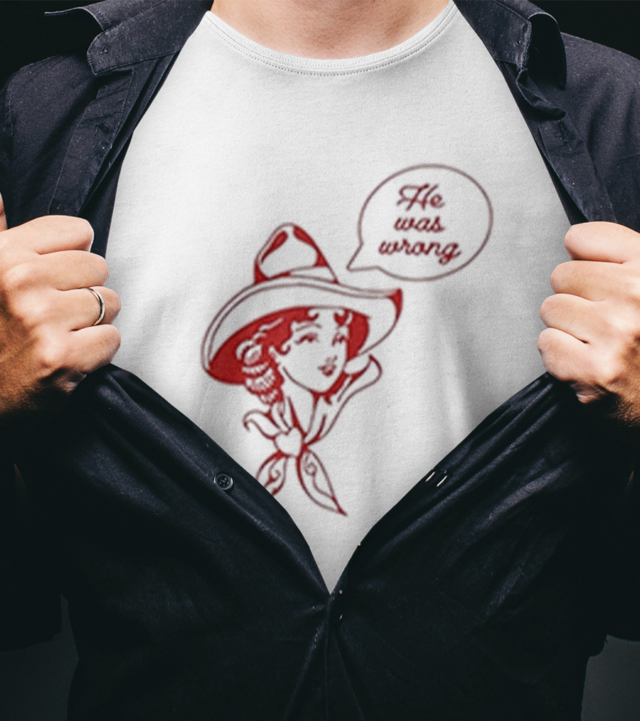 He Was Wrong Cowgirl Hat Bandana Speech Bubble T-Shirt