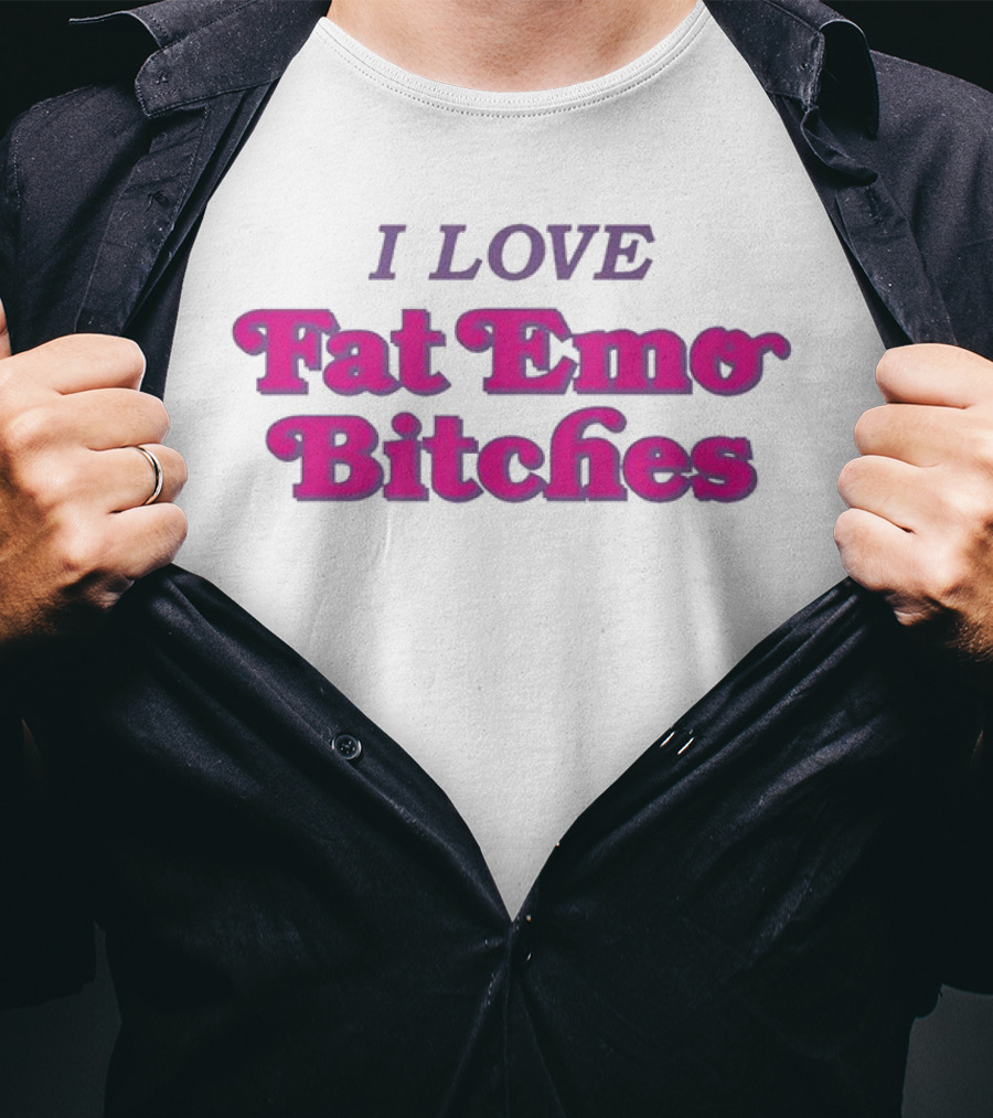 I Love Fat Emo Bitches T-Shirt