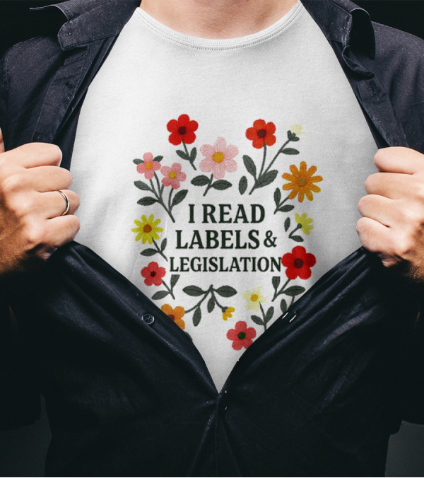 I Read Labels And Legislation With Colorful Flowers T-Shirt