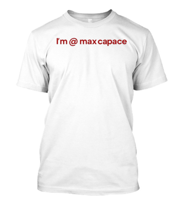 I'm At Max Capace Spiral Text T-Shirt