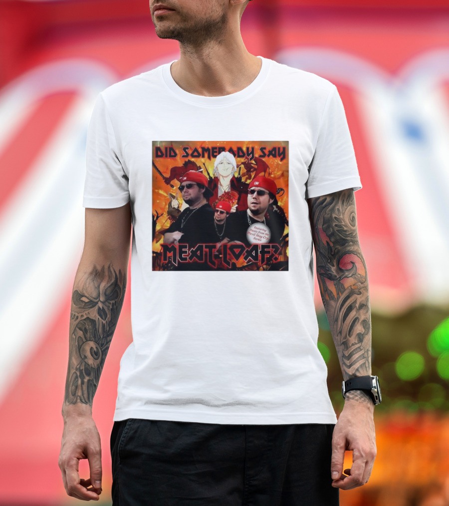 Did Somebody Say Meatloaf Devil May Cry Featured Music T-Shirt