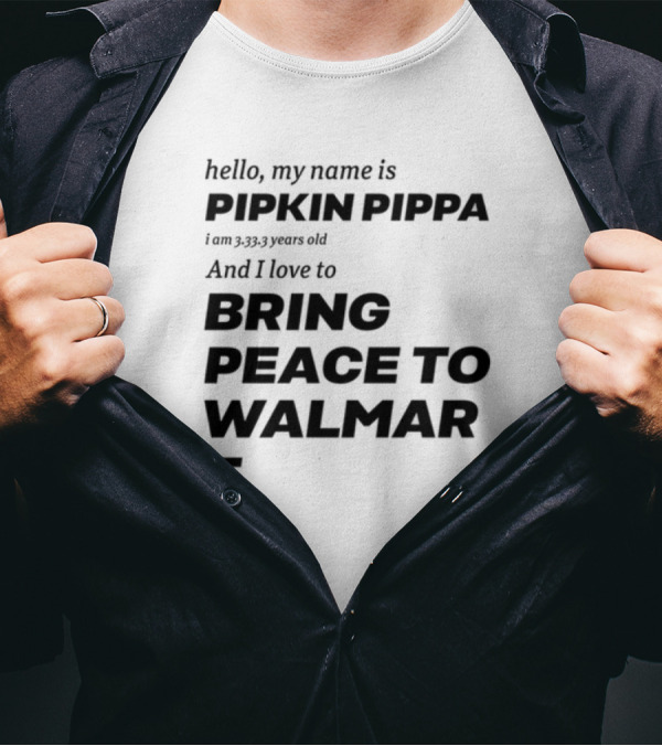 Mitchiemania Hello My Name Is Pipkin Pippa I Am 3333 Years Old I Love To Bring Peace To Walmart T-Shirt