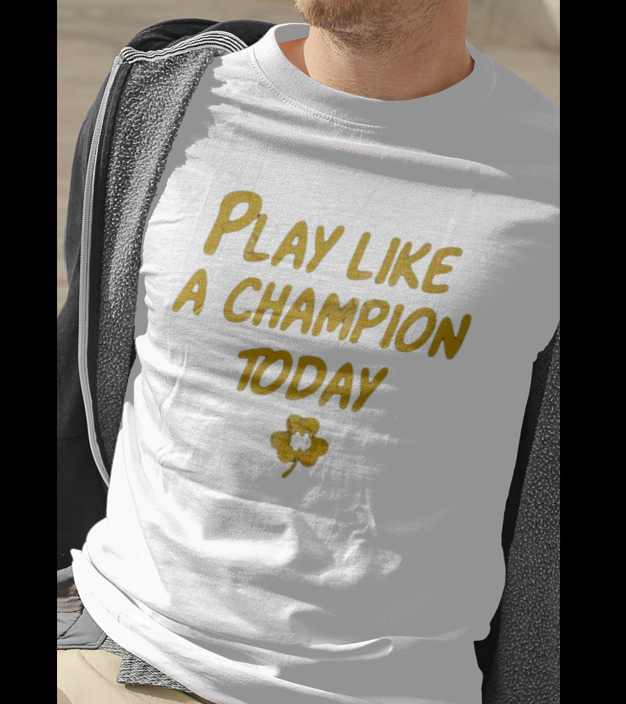 Play Like A Champion Today NCAA Notre Dame Fighting Irish T-Shirt