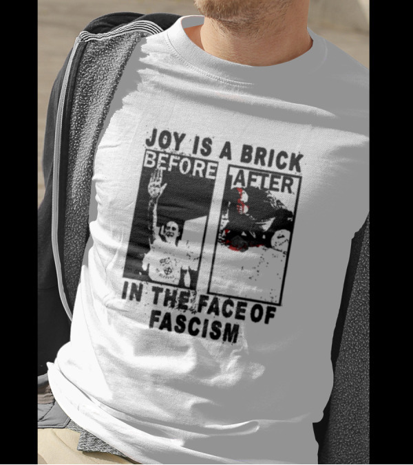 Maggotdeath666 Joy Is A Brick In The Face Of Fascism T-Shirt