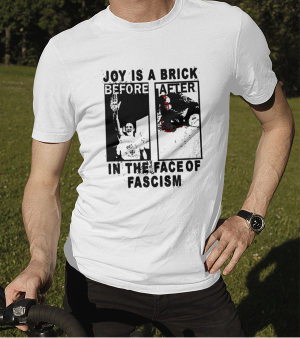 Maggotdeath666 Joy Is A Brick In The Face Of Fascism T-Shirt