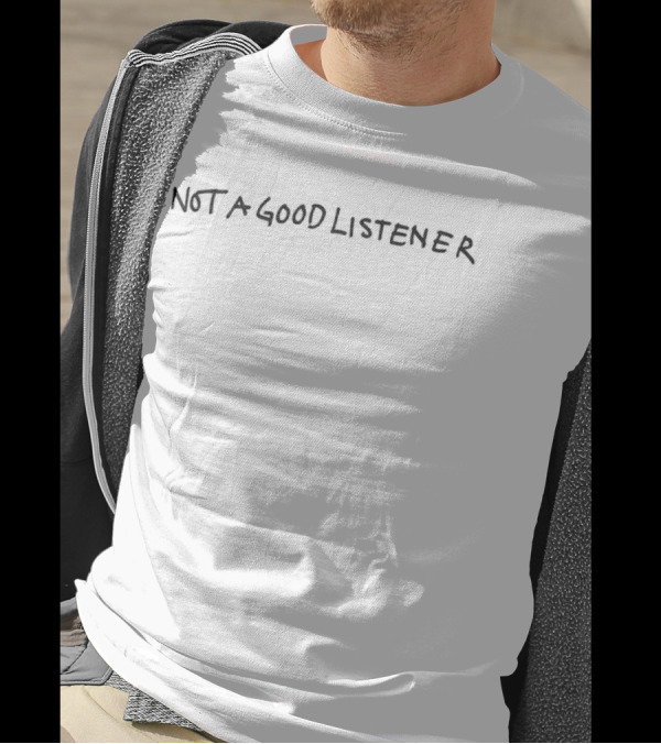Not A Good Listener Ghostly Lettering Style T-Shirt