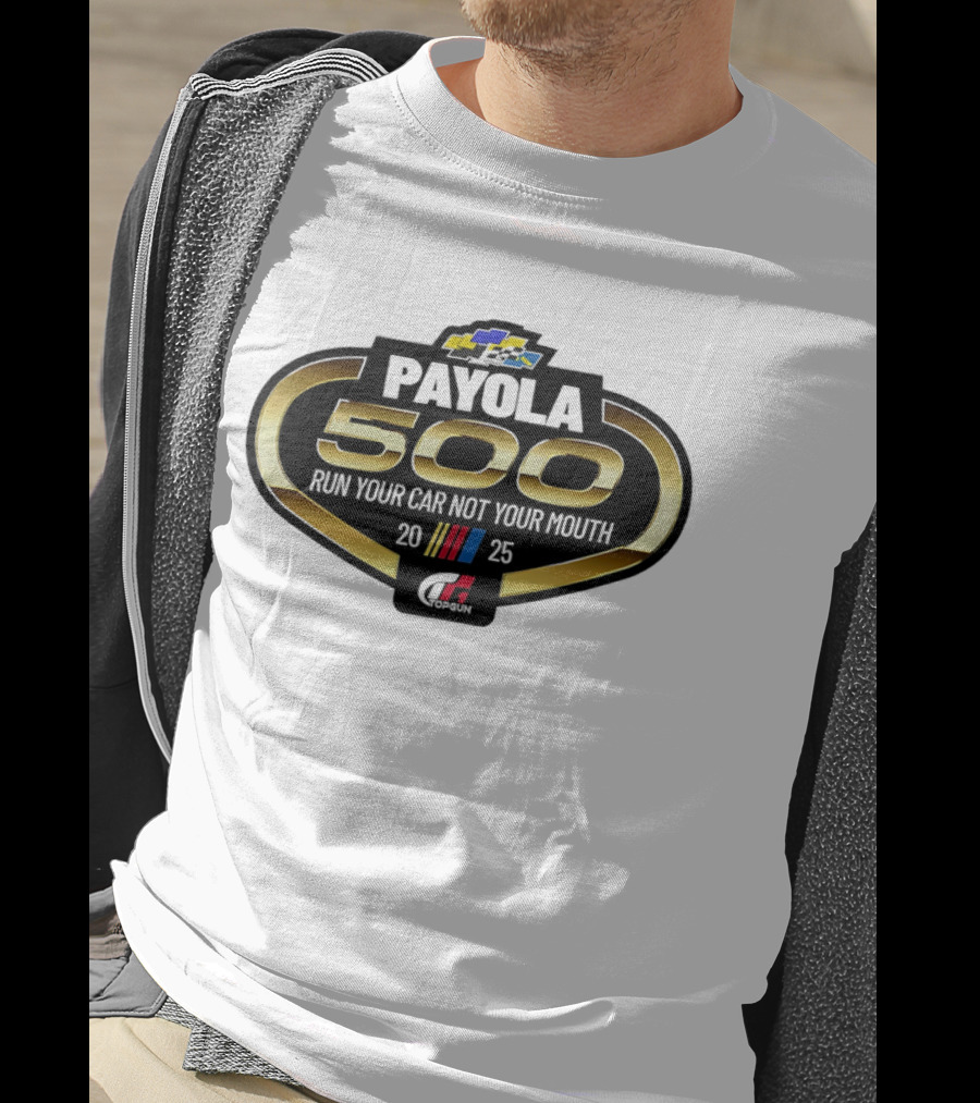 Payola 500 Run Your Car Not Your Mouth 2025 Racing Event Logo T-Shirt