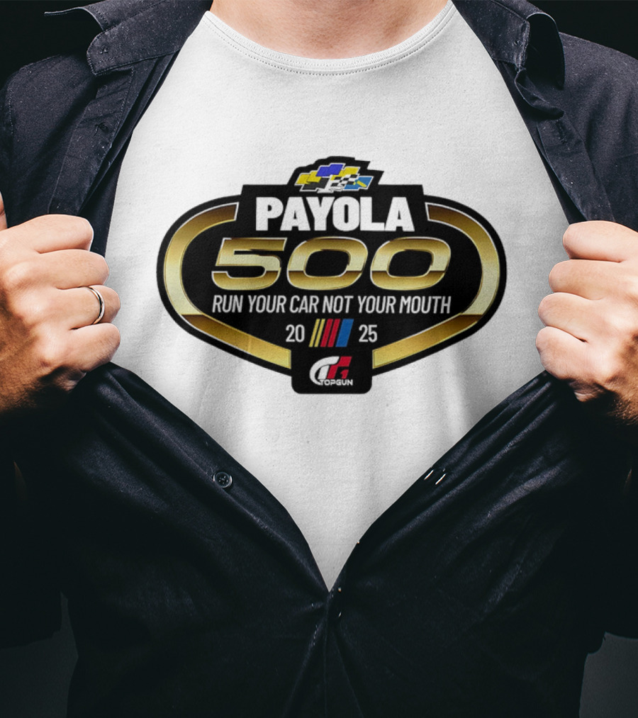 Payola 500 Run Your Car Not Your Mouth 2025 Racing Event Logo T-Shirt