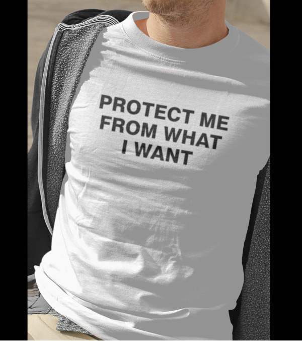Protect Me From What I Want Text T-Shirt
