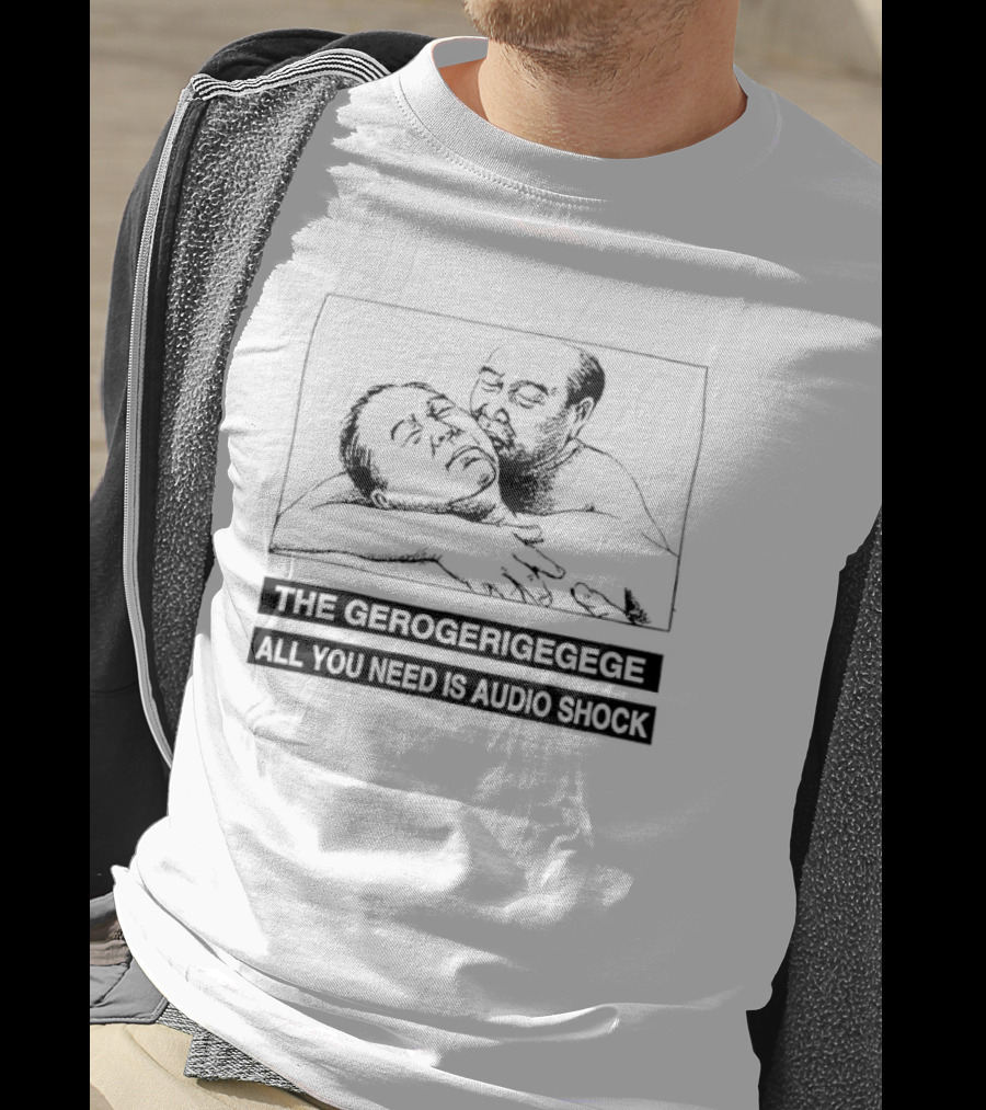The Gerogerigegege Old Is New All You Need Is Audio Shock T-Shirt