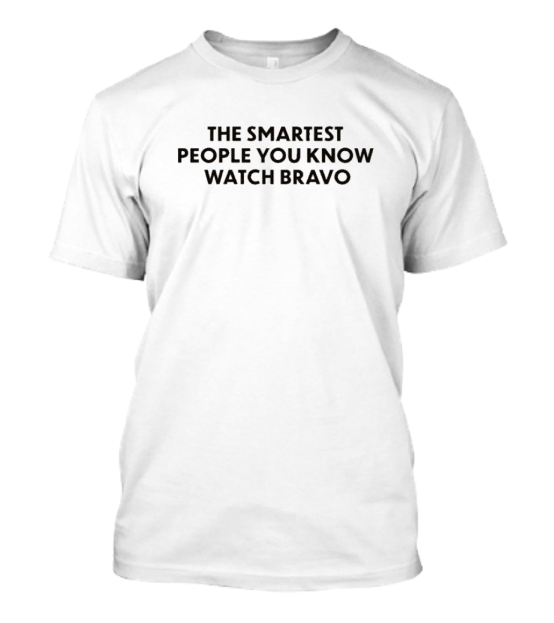 The Smartest People You Know Bravo T-Shirt