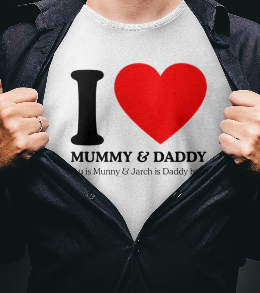 I Love Mummy & Daddy Lu Is Mummy & Jarch Is Daddy Wemeanwellpodcast T-Shirt