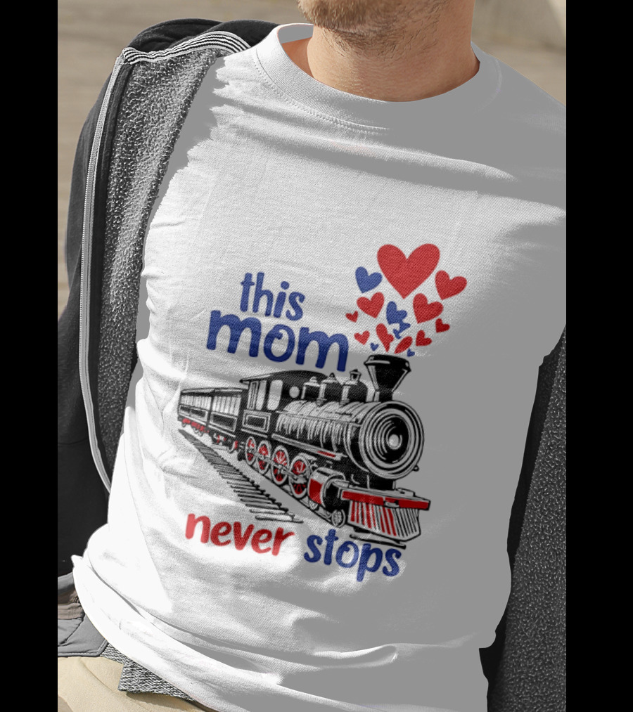 This Mom Never Stops Train With Hearts T-Shirt