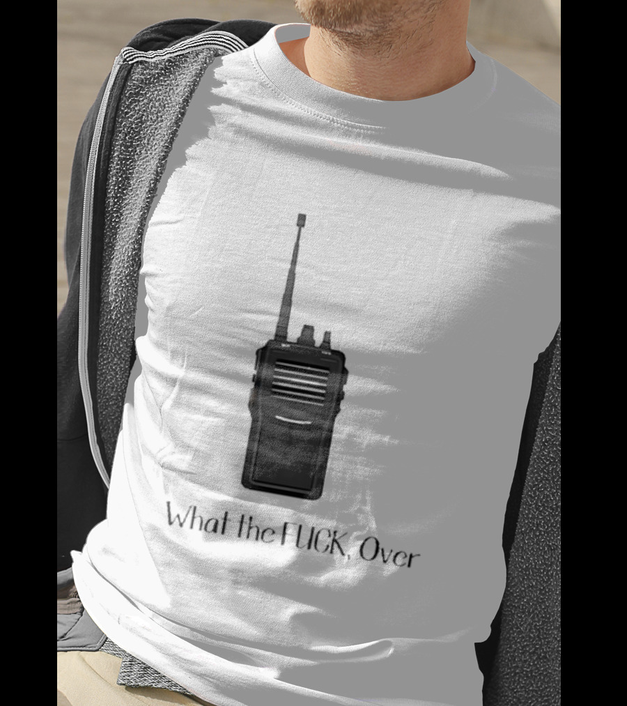 Walkie Talkie What The FUCK Over T-Shirt