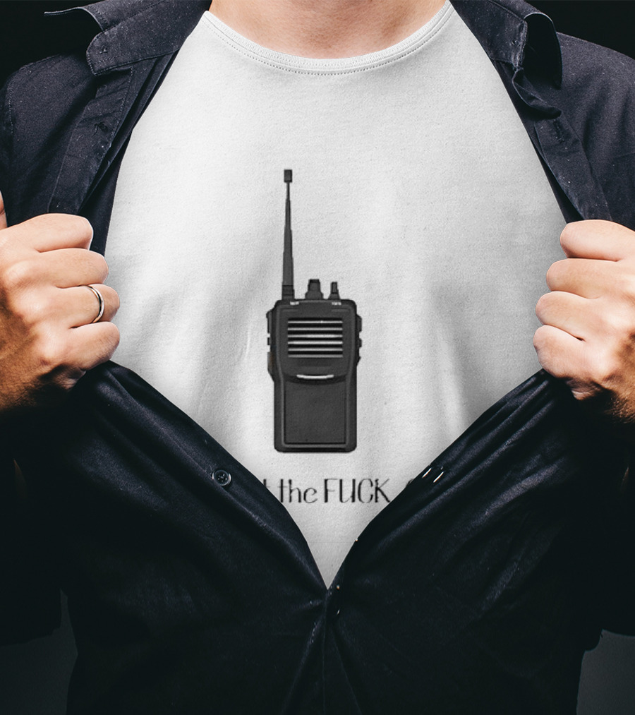 Walkie Talkie What The FUCK Over T-Shirt