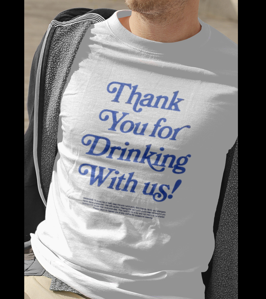 Thank You For Drinking With Us Fun Drinking Celebration T-Shirt