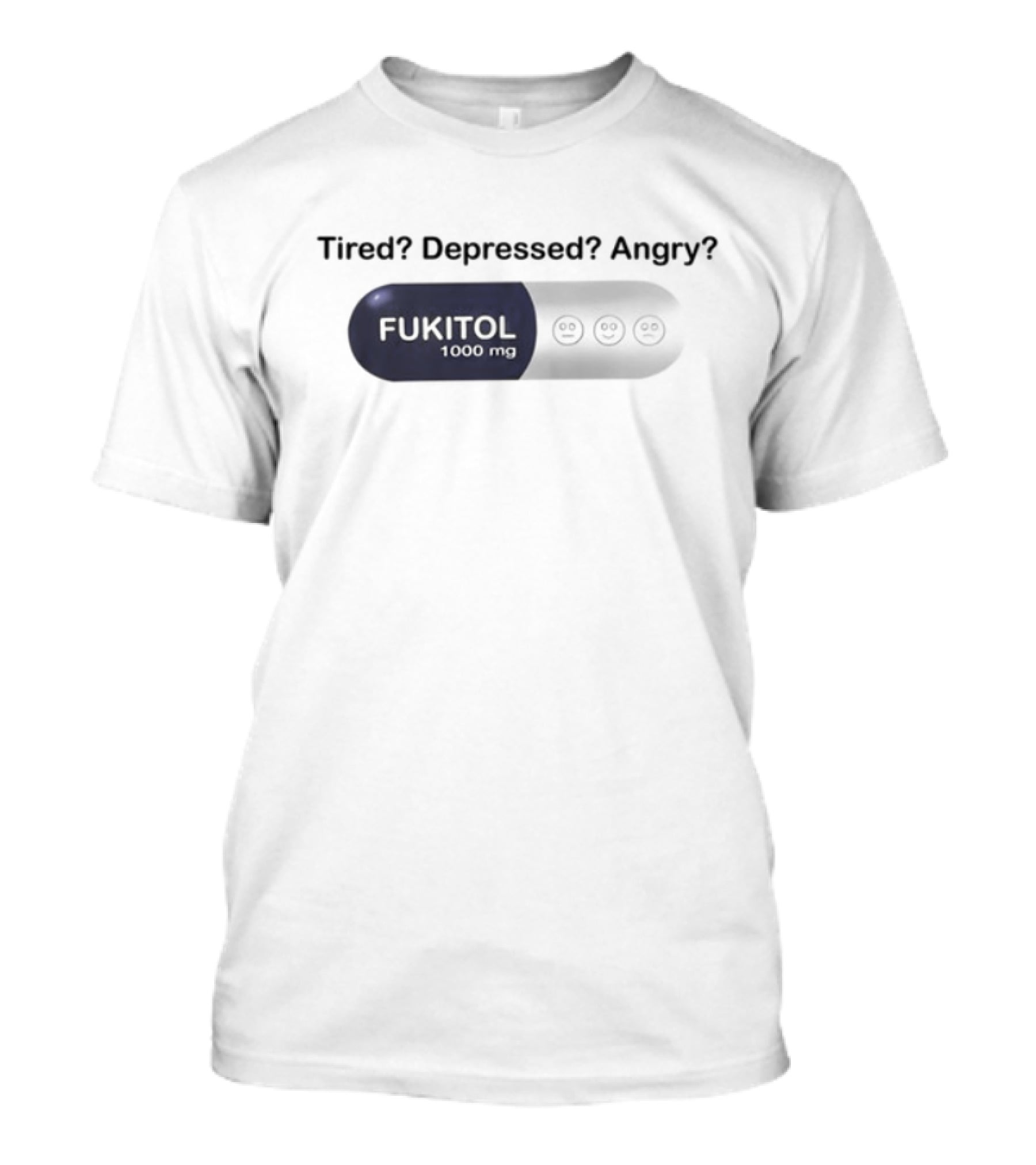 Southern Grace Tired Depressed Angry Fukitol 1000Mg Capsule T-Shirt