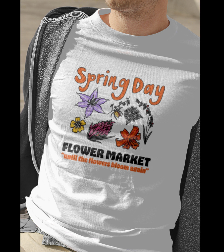 Spring Day Flower Market Until The Flowers Bloom Again Floral Arrangement T-Shirt