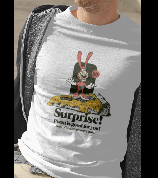 Surprise 99c Pizza Is Good For You Slice Of Heaven On Every Plate T-Shirt