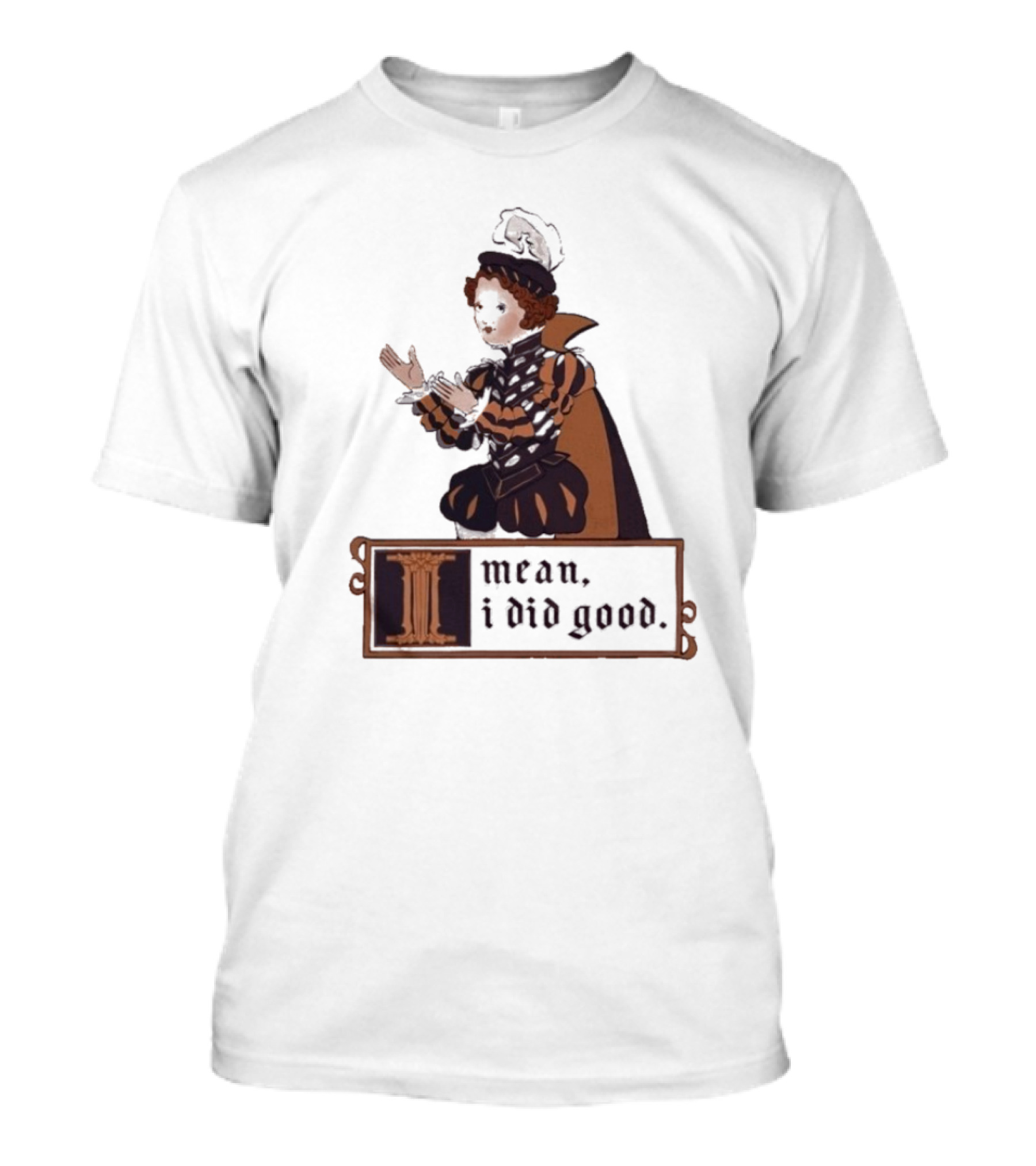 Suzie Toot I Mean I Did Good Medieval Style Costume Celebratory Statement T-Shirt